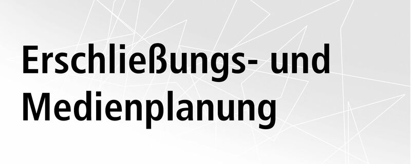 Erschließungs- und Medienplanung