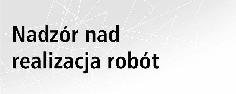 Nadzór nad realizacją robót